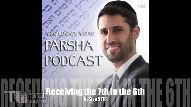 Parashat Ki Tisa: Receiving the 7th in the 6th