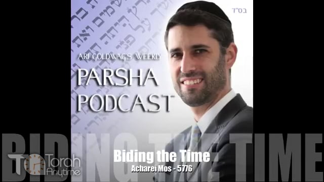 Parashat Acharei Mot: Biding the Time
