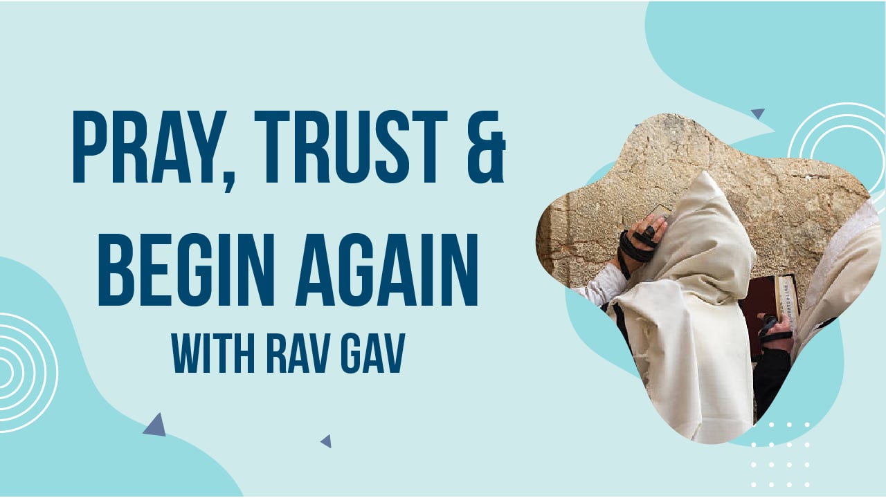 R' Gavriel Friedman | Pray, Trust & Begin Again
