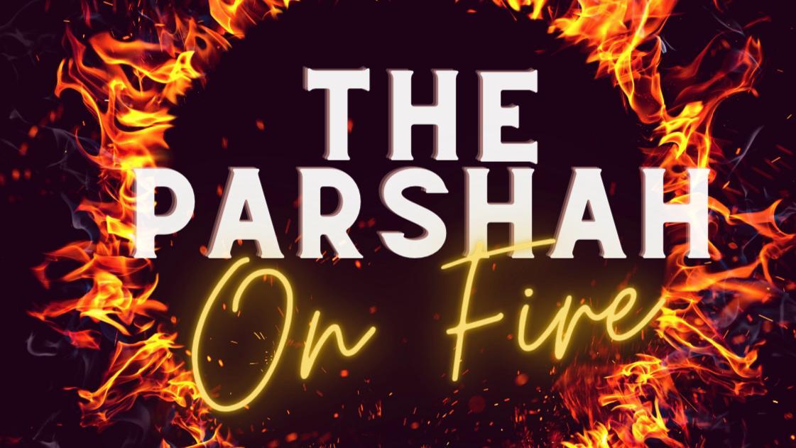 The Parsha On Fire - Tetzaveh - What's More Important - Ben Adam L'Makom or Ben Adam L'Chavero - You Might Be Surprised