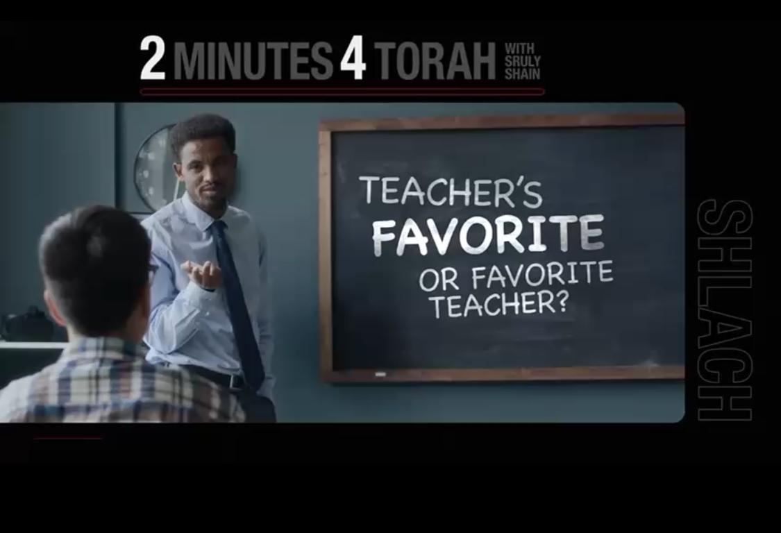 Parshas Shlach: Teachers favorite or Favorite teacher?