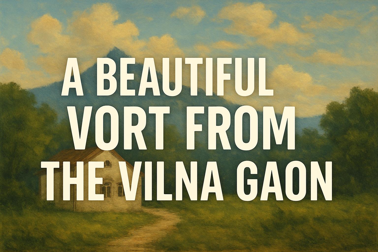 A Beautiful Vort From The Vilna Gaon 