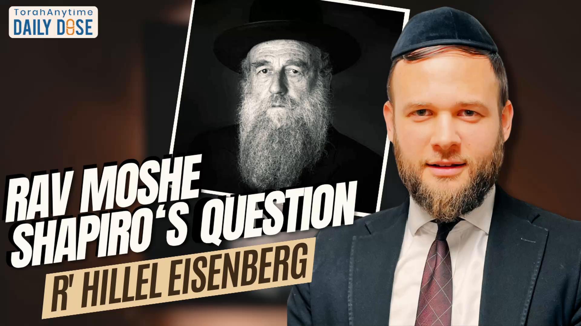 Daily Dose #2,393: Rav Moshe Shapiro’s Question