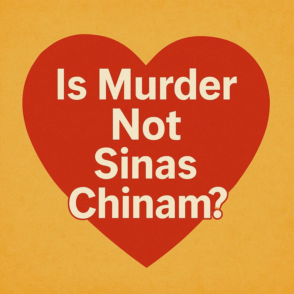 Is Murder Not Sinas Chinam?