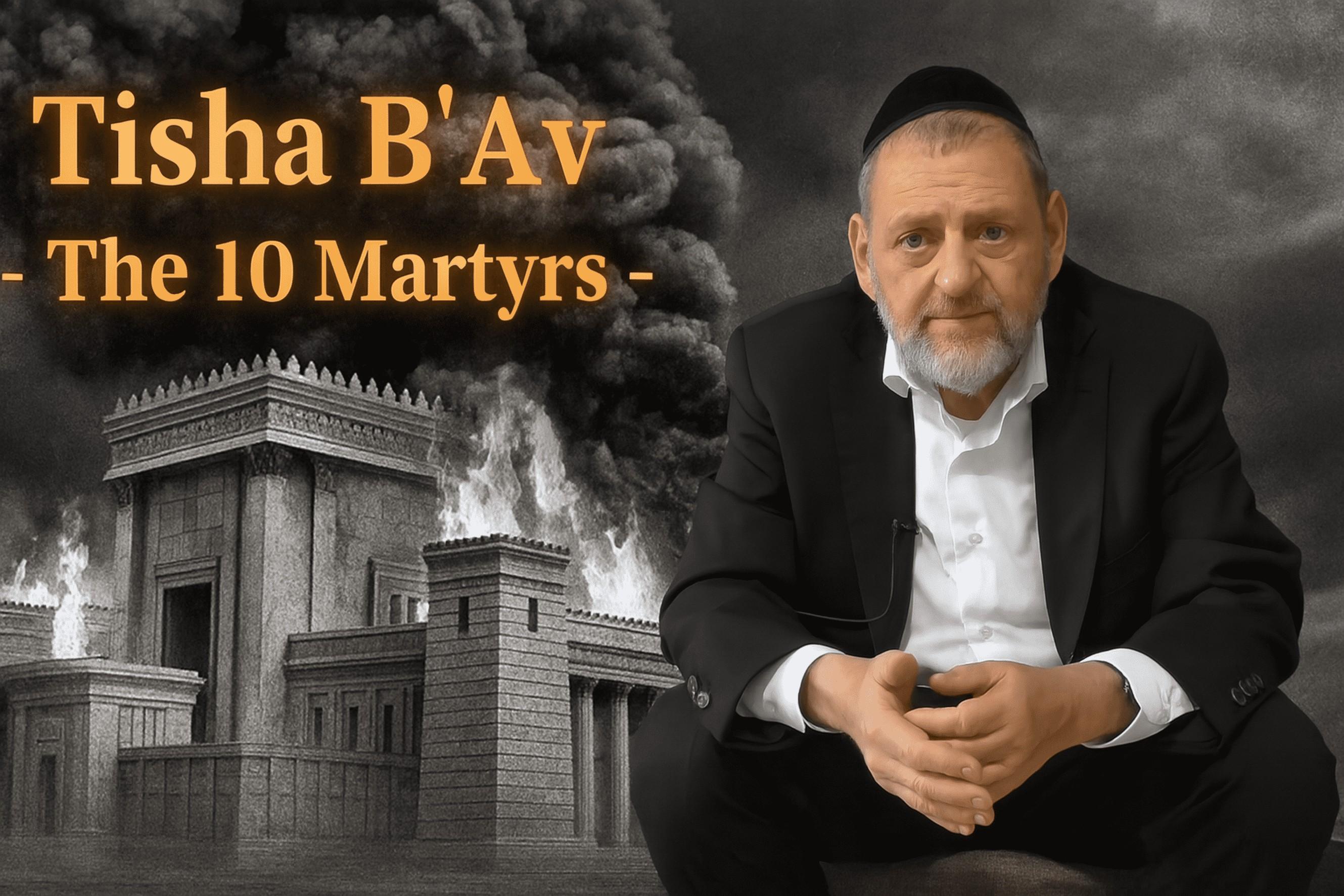 Tisha B'av - The 10 Martyrs