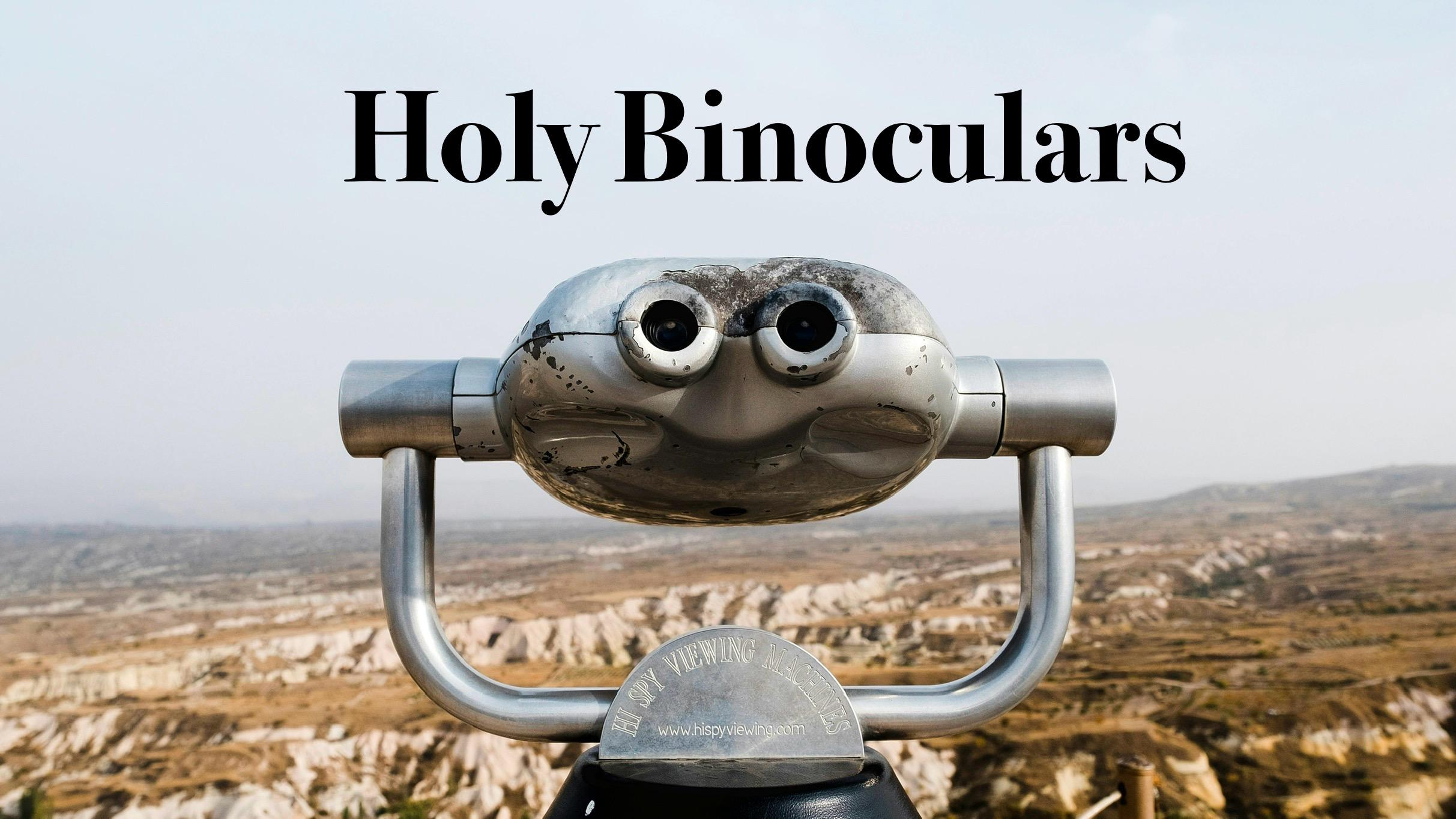 Holy Binoculars - Re'eh - The Parshah On Fire 