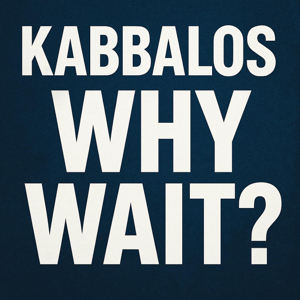 Kabbalos; Why Wait? 
