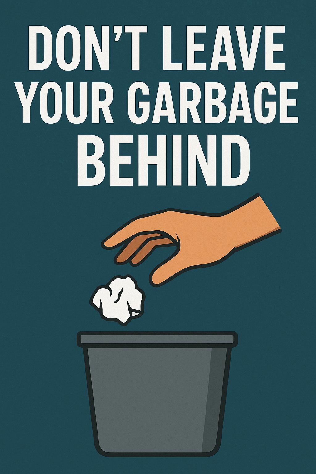 Don’t Leave Your Garbage Behind