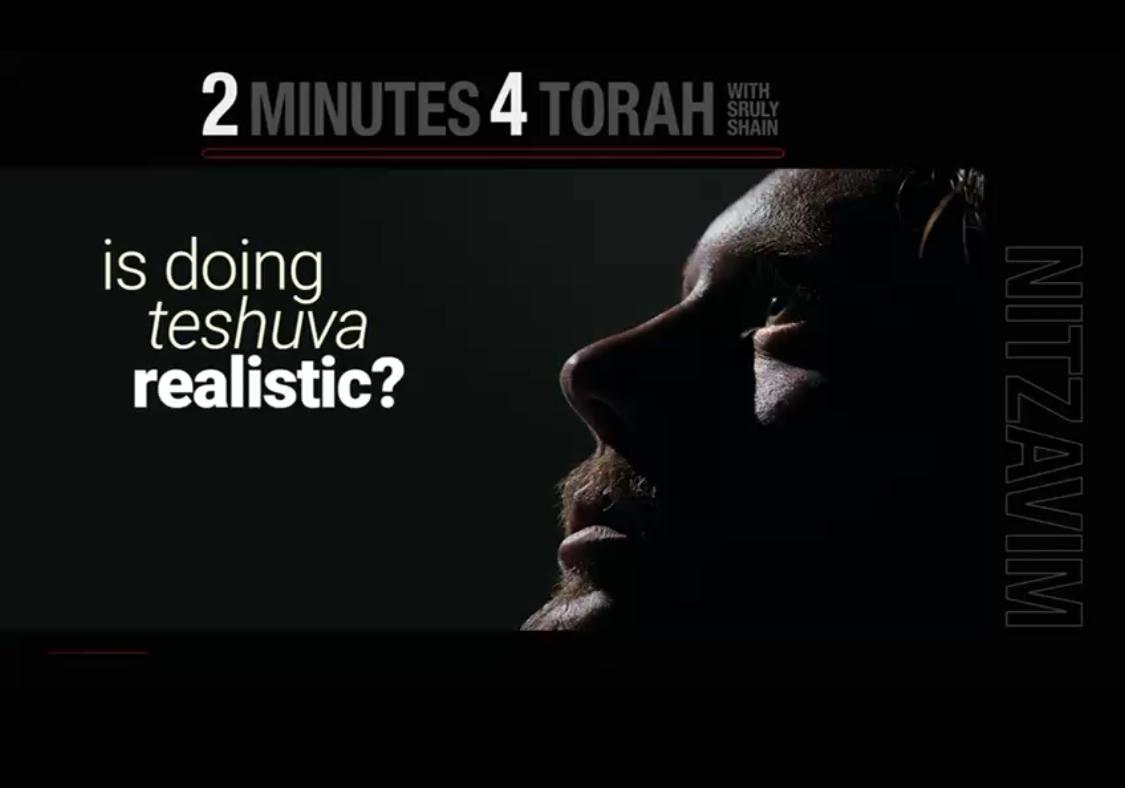 Parshas Netzavim: Is doing teshuva realistic ?