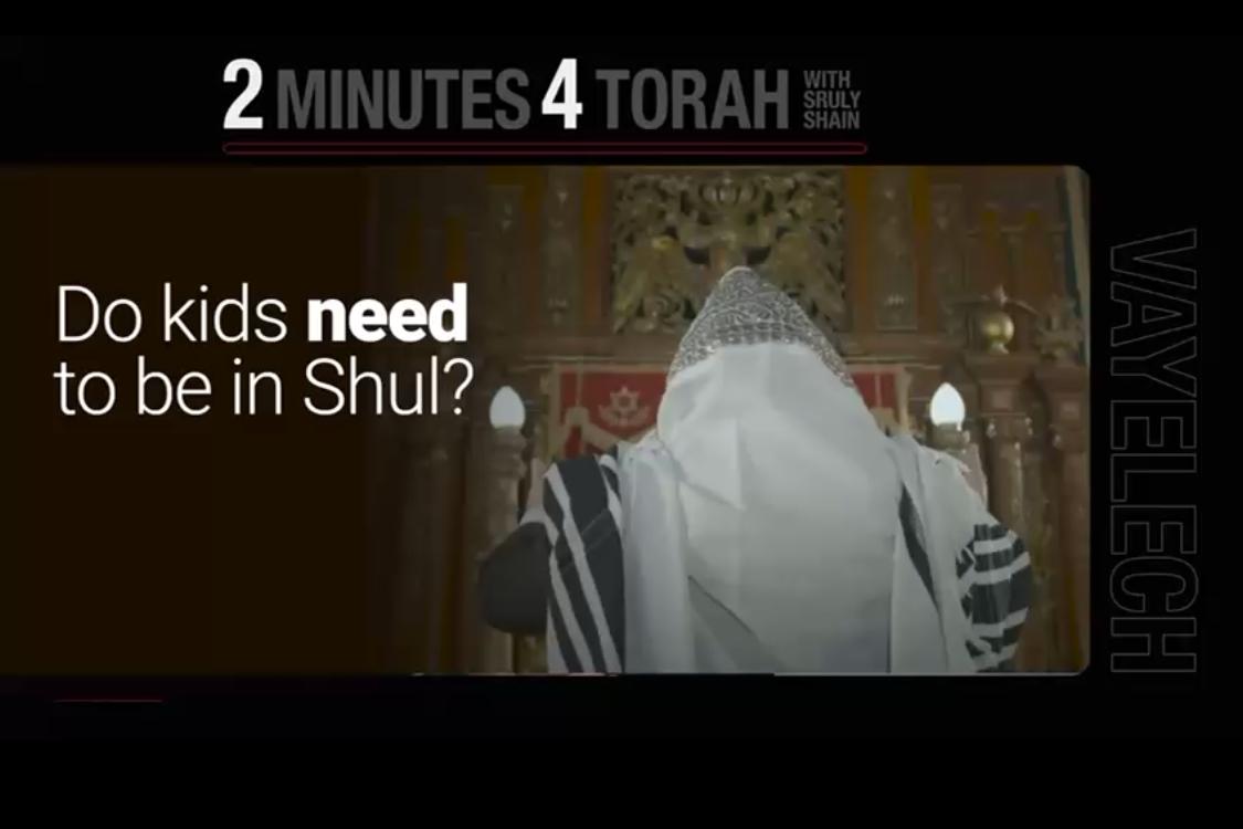 Parshas Veyelech: Do kids need to be in Shul?