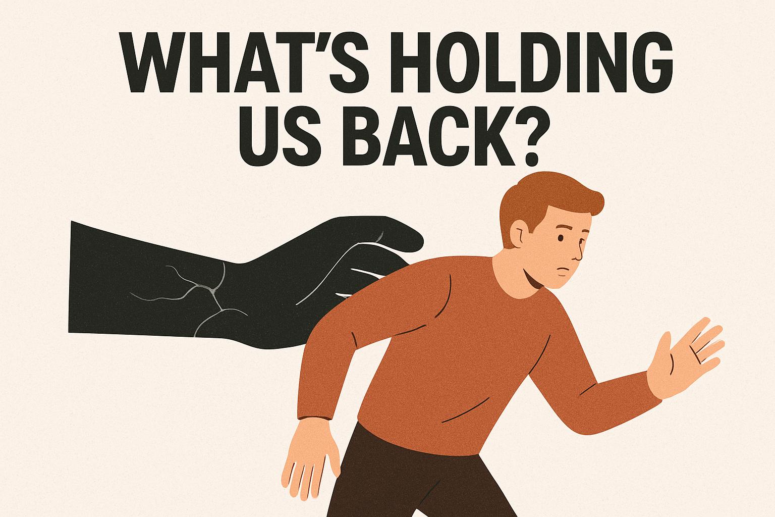 What’s Holding Us Back?