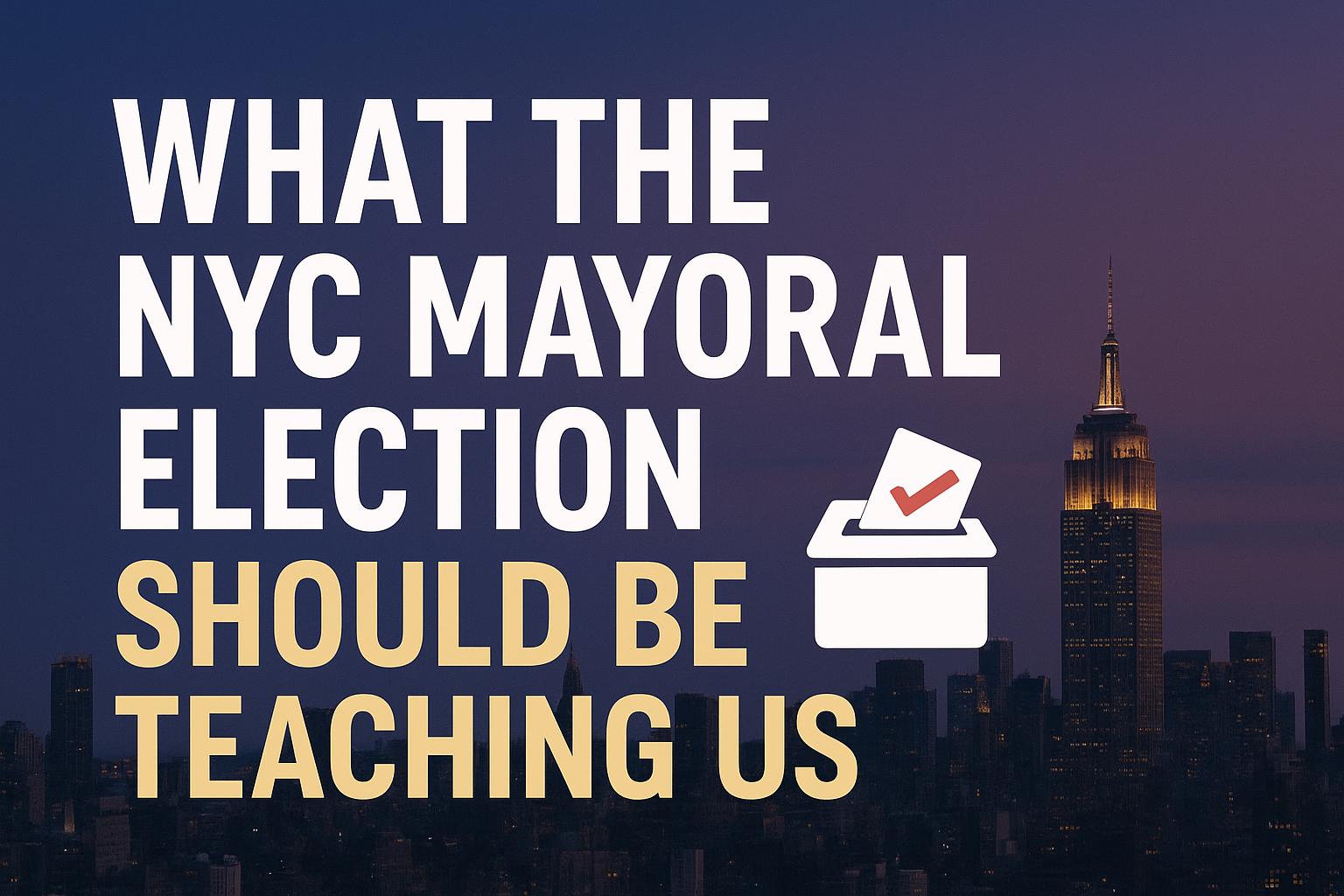 What The NYC Mayoral Election Should Be Teaching Us