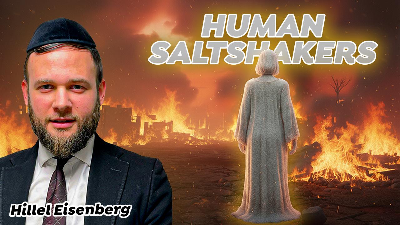 Are You A Human Saltshaker? - Vayeirah On Fire 
