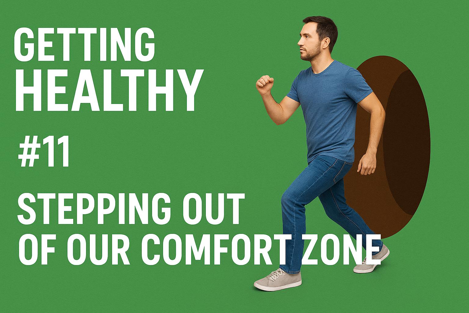 Getting Healthy #11: Stepping Out Of Our Comfort Zone