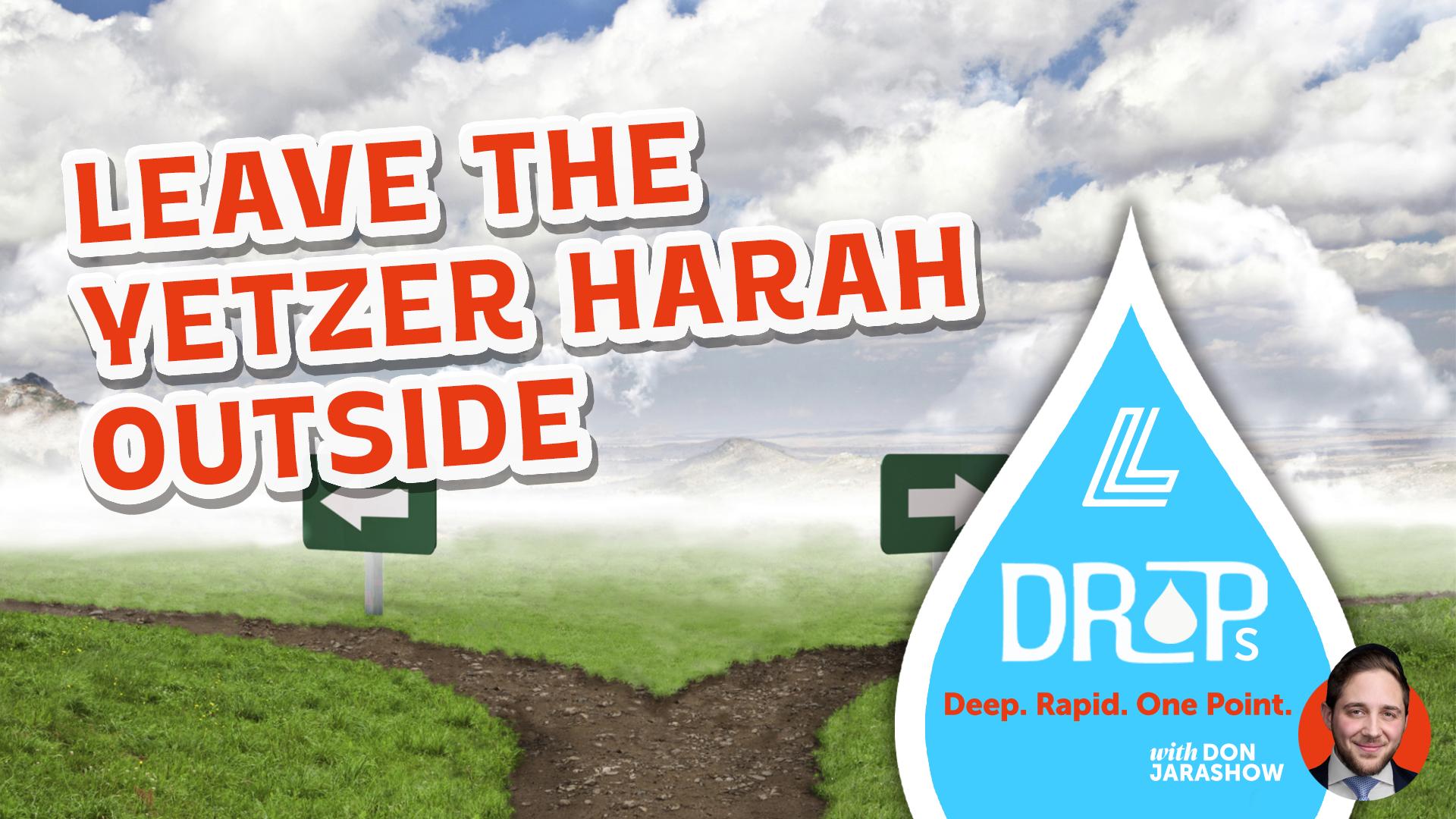 Leave the Yetzer Harah Outside