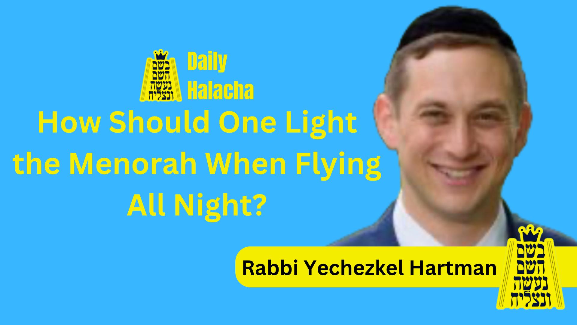 BHP Daily Halacha - How Should One Light the Menorah When Flying All Night?