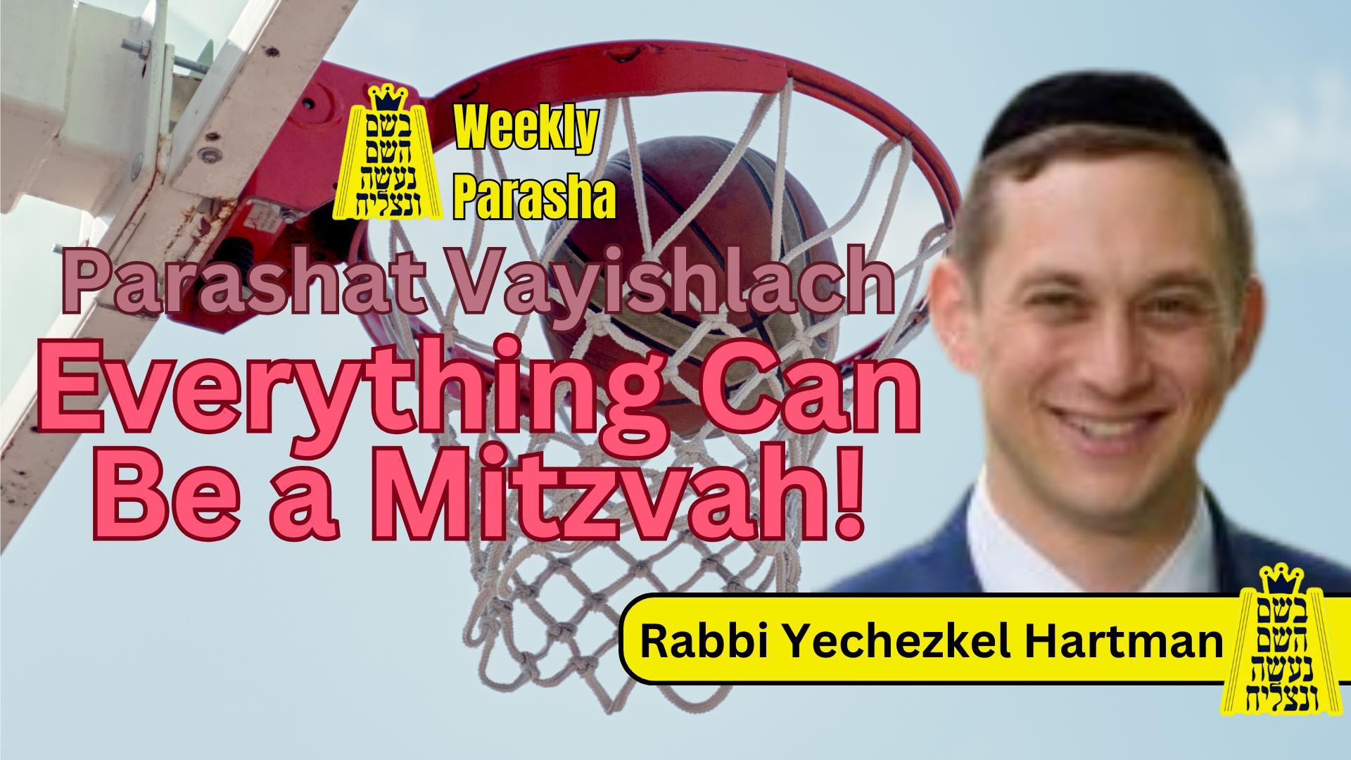 BHP Weekly Parasha - Parashat Vayishlach: Everything Can Be a Mitzvah!