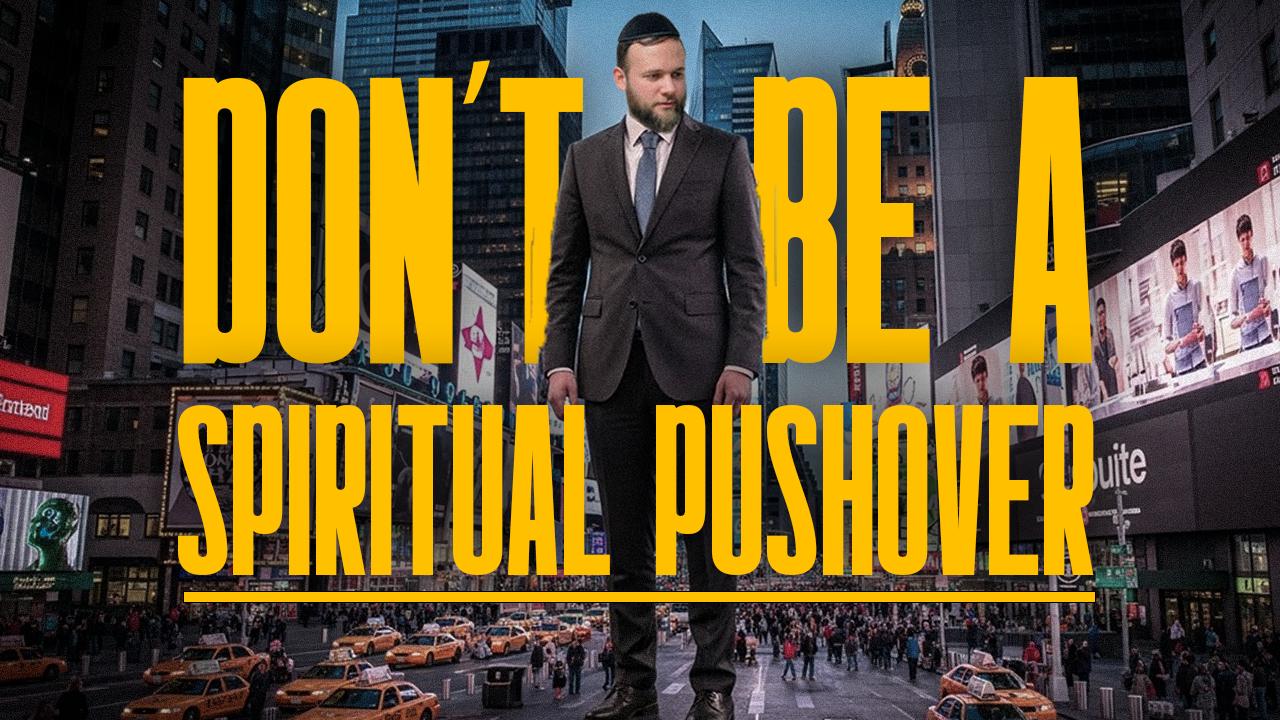 Don't Be A Spiritual PUSHOVER - Vayeshev On Fire 