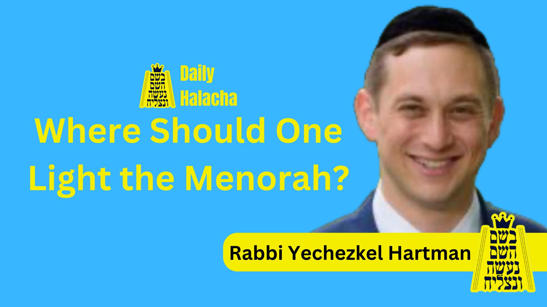 BHP Daily Halacha - Where Should One Light the Menorah? 