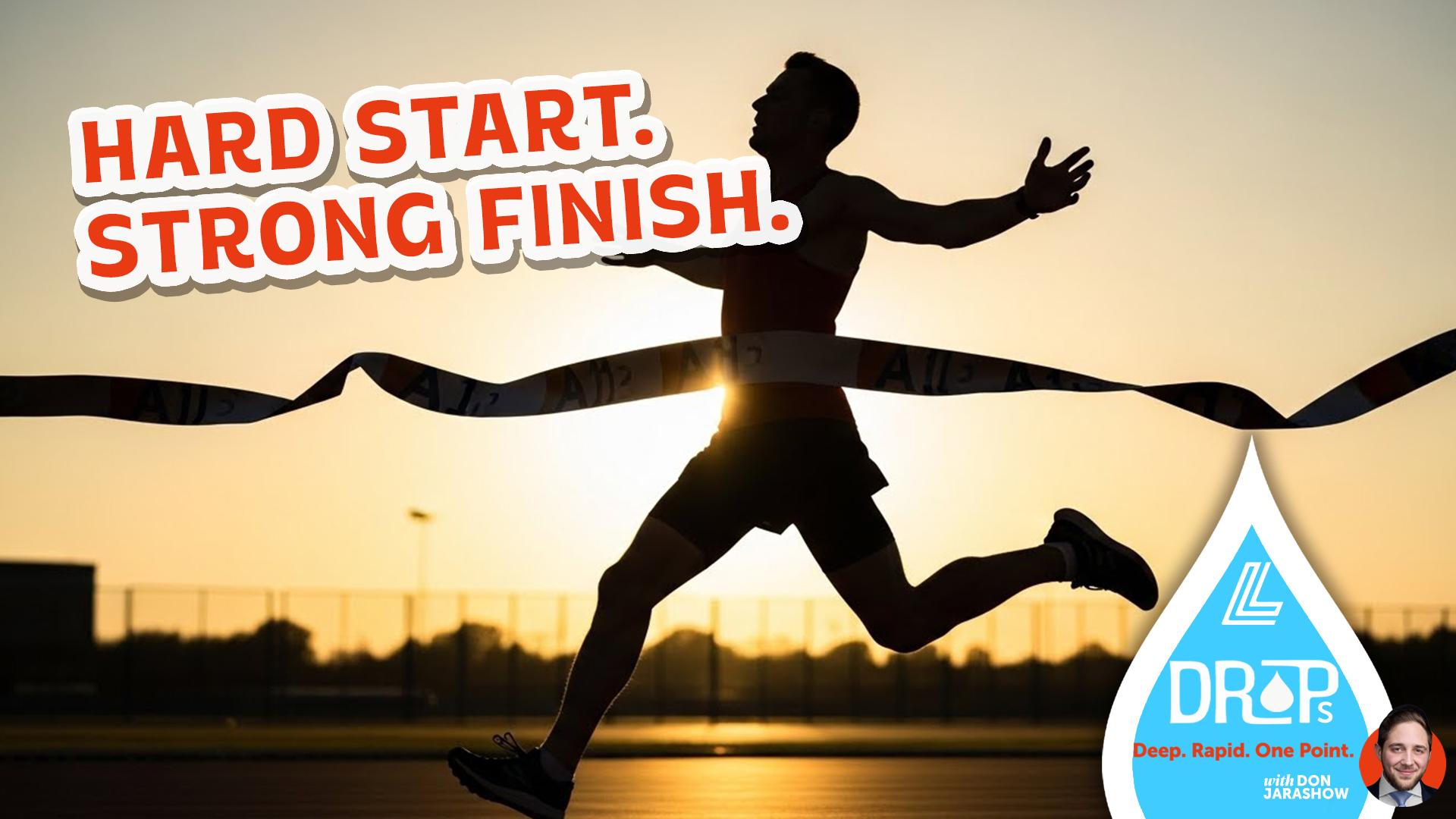 Hard Start. Strong Finish
