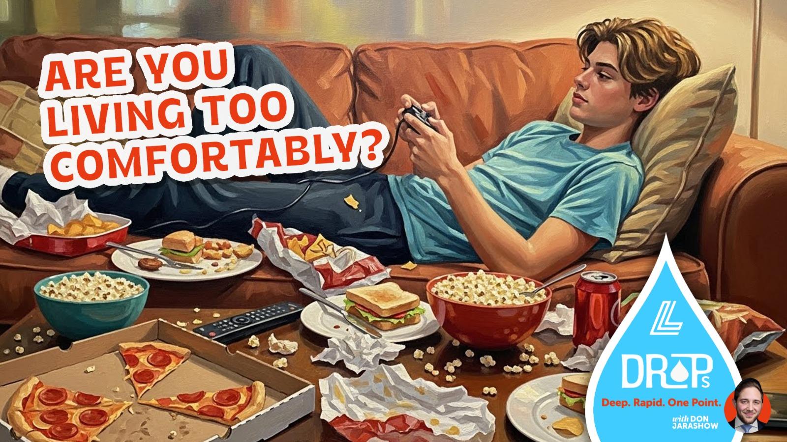 Are You Living Too Comfortably?