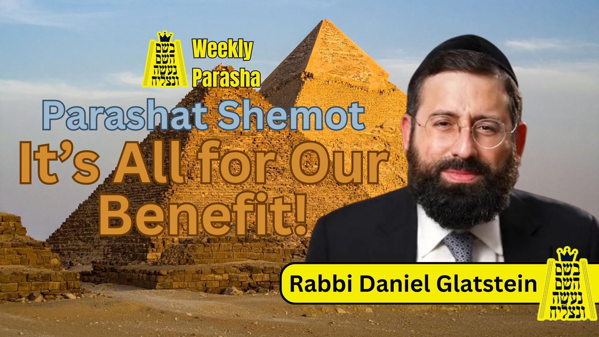BHP Weekly Parasha - Parashat Shemot: It’s All for Our Benefit!