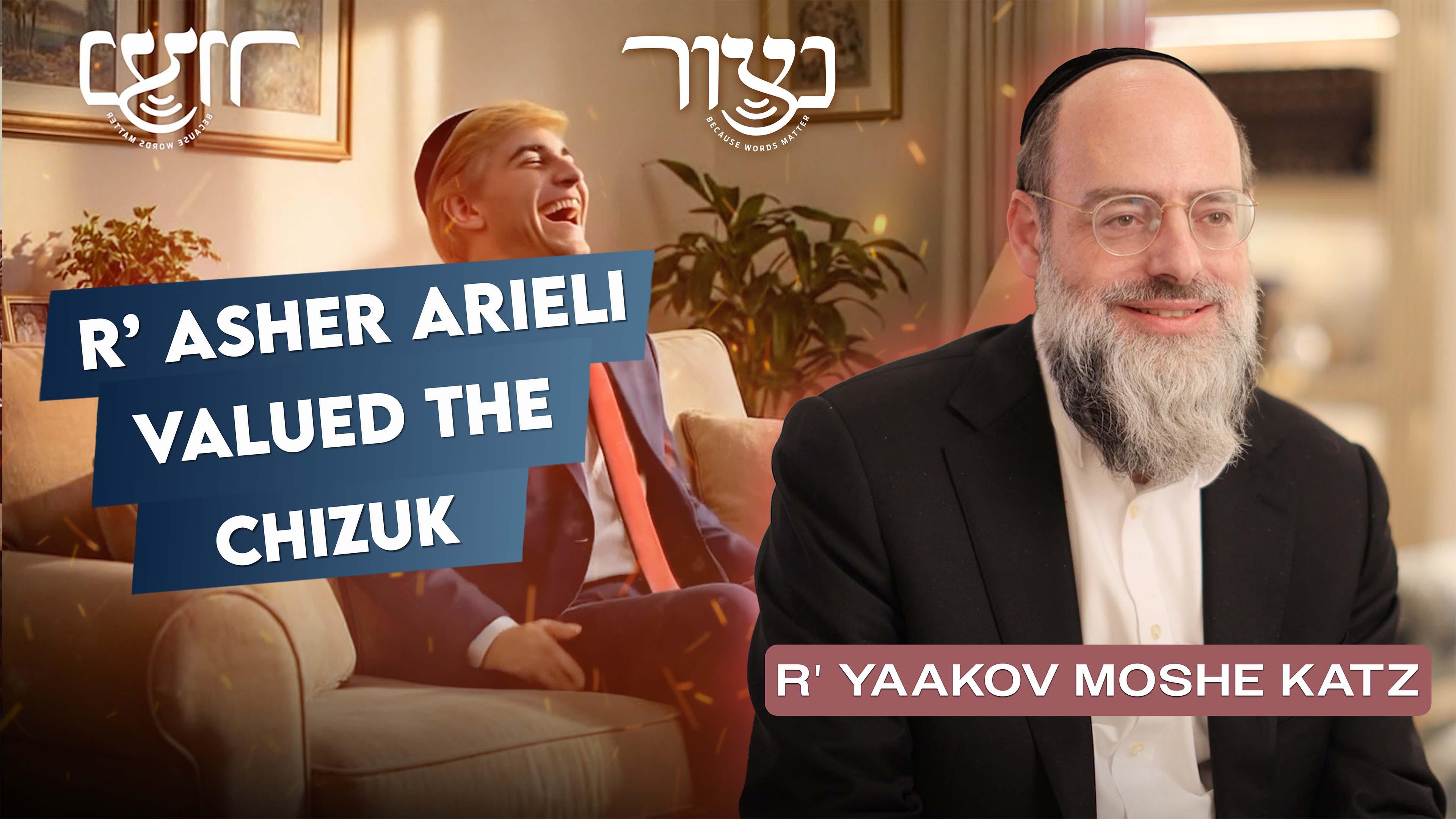 Netzoir - R' Asher Arieli Valued the Chizuk