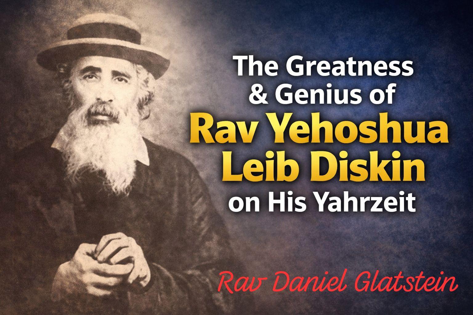 The Greatness & Genius of Rav Yehoshua Leib Diskin on His Yahrzeit כ"ט טבת