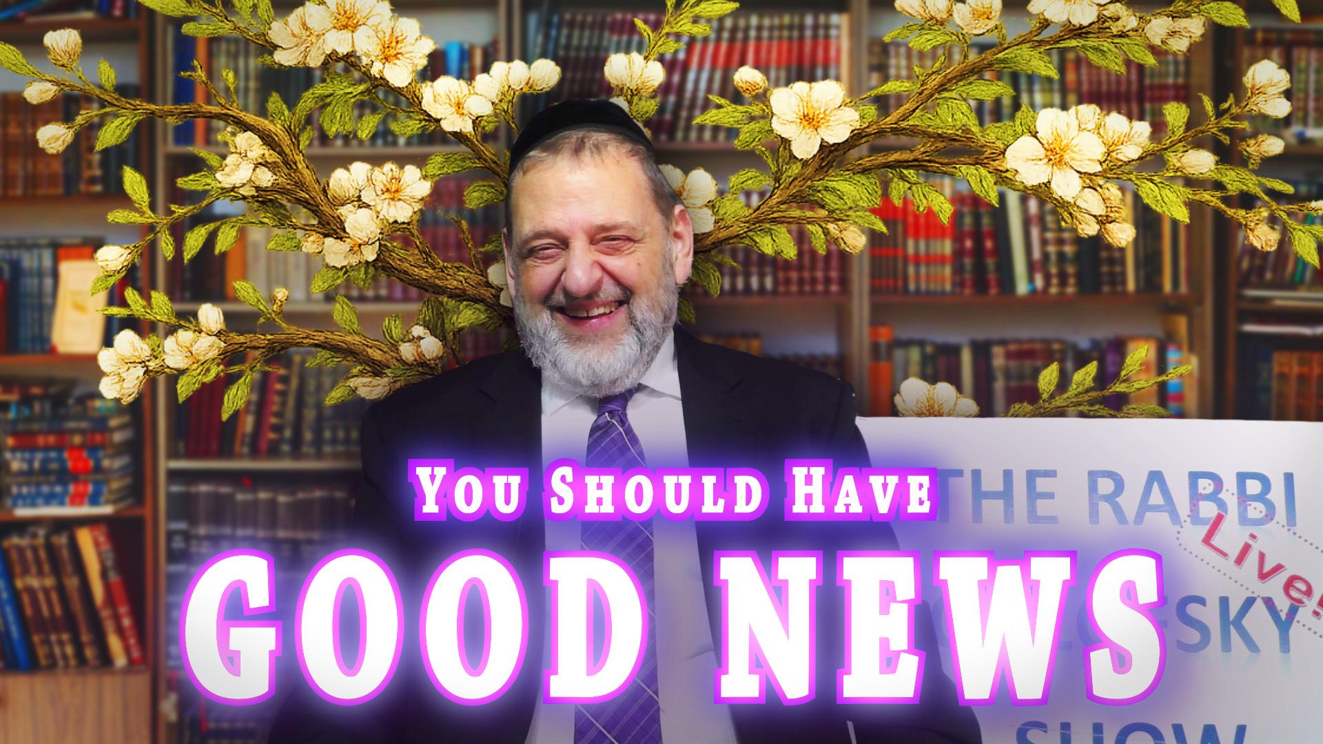 Shevat - You Should Have Good News