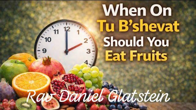 When On Tu B'shevat Should You Eat Fruits