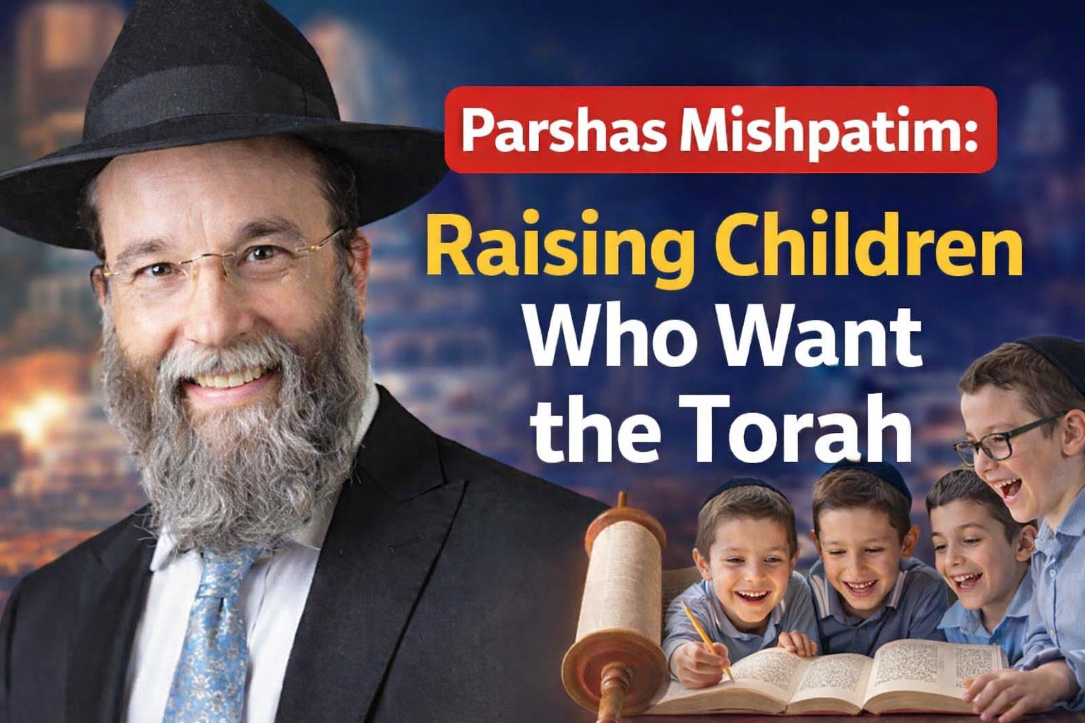 Parshas Mishpatim 5786: Raising Children Who Want the Torah