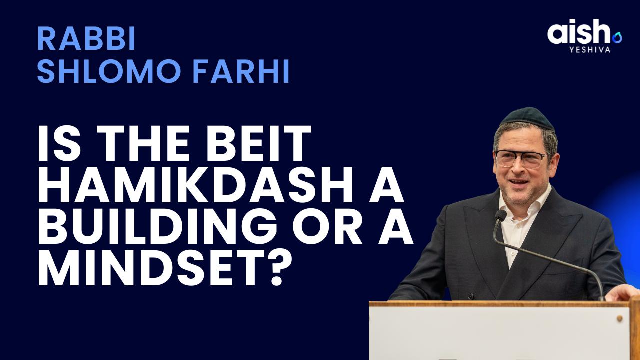 Beit HaMikdash: Building or Mindset?