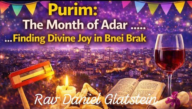 Purim: The Month of Adar ......Finding Divine Joy in Bnei Brak