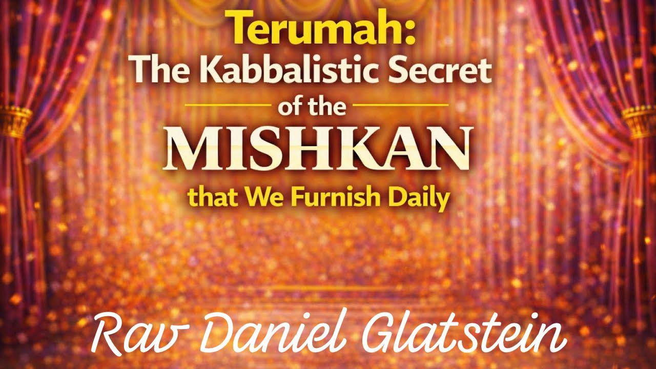 Terumah: The Kabbalistic Secret of the MISHKAN that We Furnish Daily