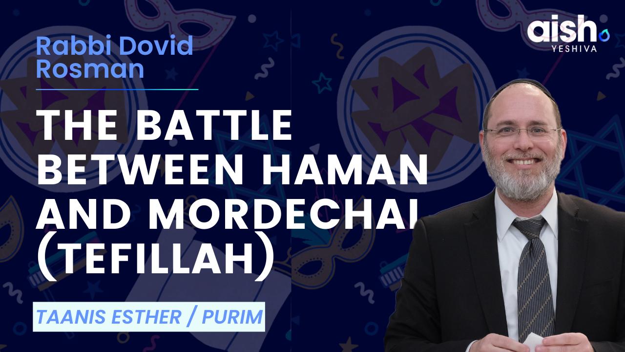  Taanis Esther/Purim: The Battle Between Haman and Mordechai (Tefillah)