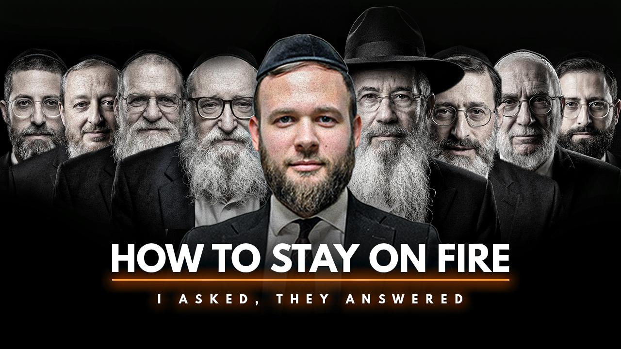 I Asked Rabbanim & Roshei Yeshiva How to Stay on Fire — Here’s What They Said