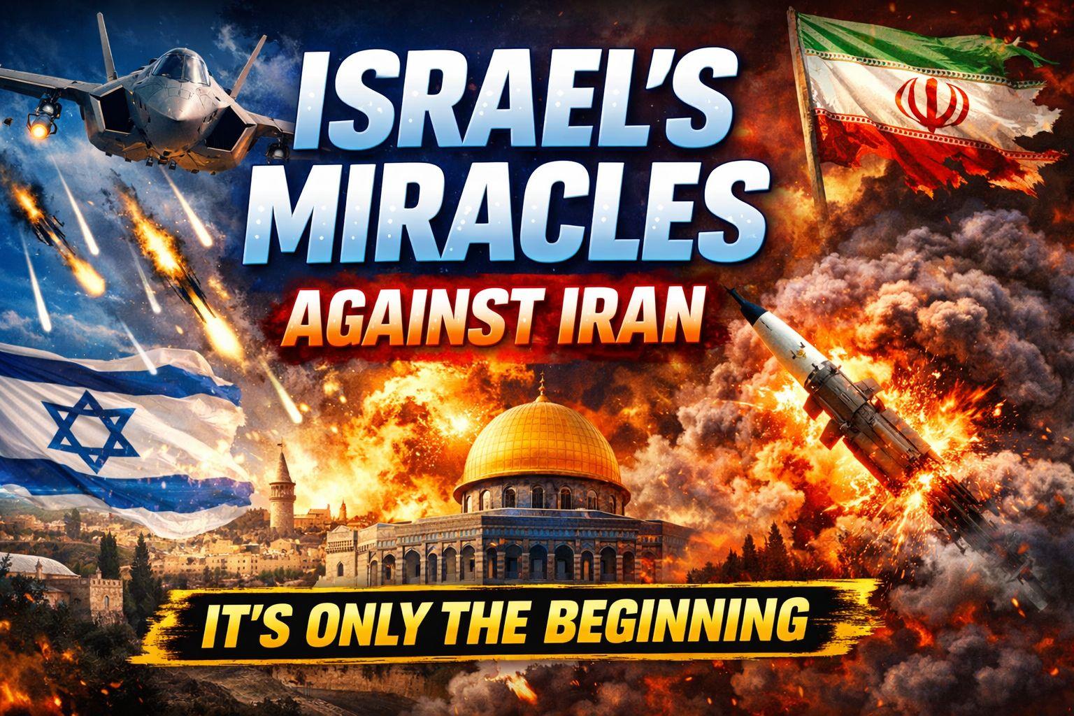 Israel's Miracles Against Iran - It's Only the Beginning 