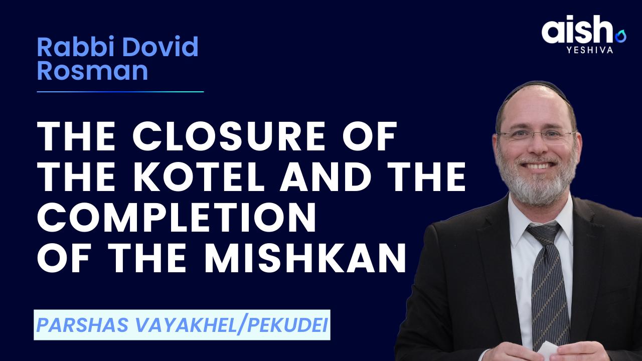 Vayakhel/Pekudei: The Closure of the Kotel and the Completion of the Mishkan