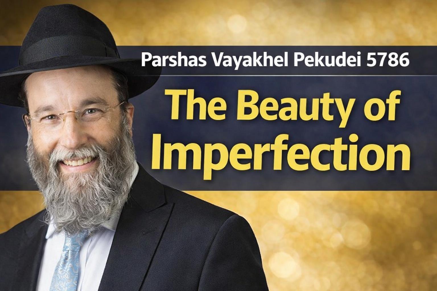Parshas Vayakhel Pekudei 5786: The Beauty of Imperfection