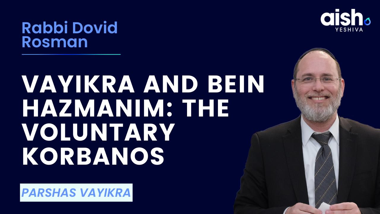 Vayikra and Bein Hazmanim: The Voluntary Korbanos