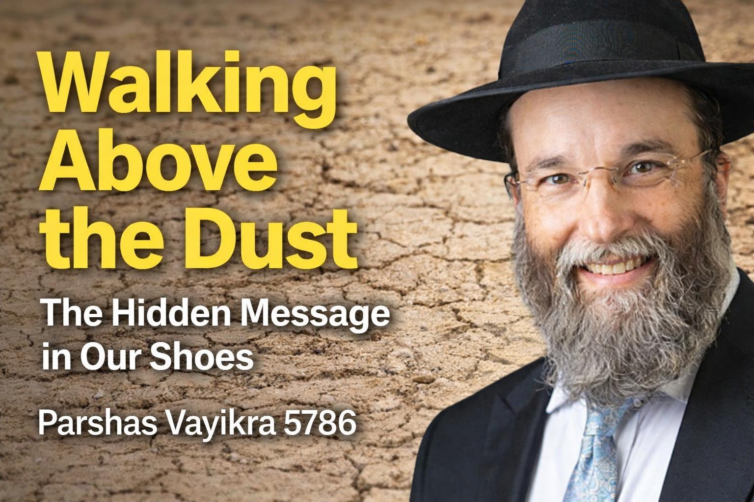  Parshas Vayikra 5786: Walking Above the Dust - The Hidden Message in Our Shoes
