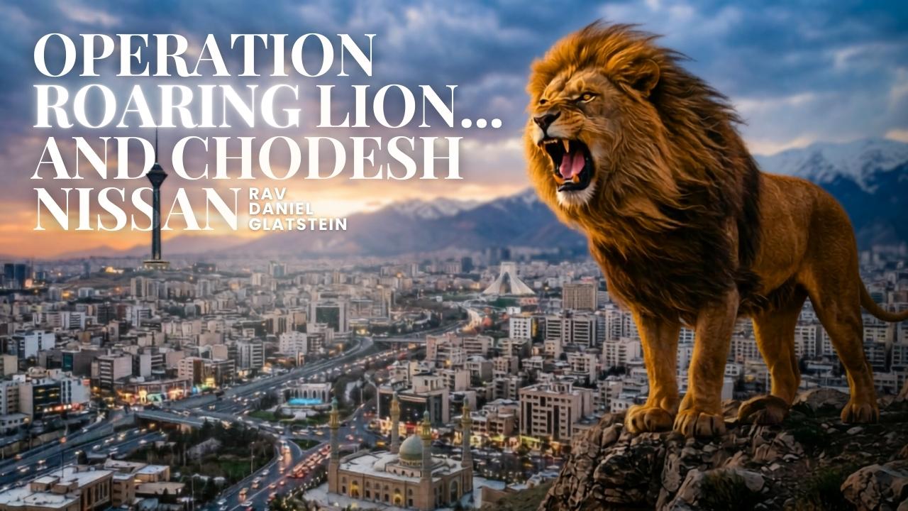 Operation Roaring Lion.....& Chodesh Nissan