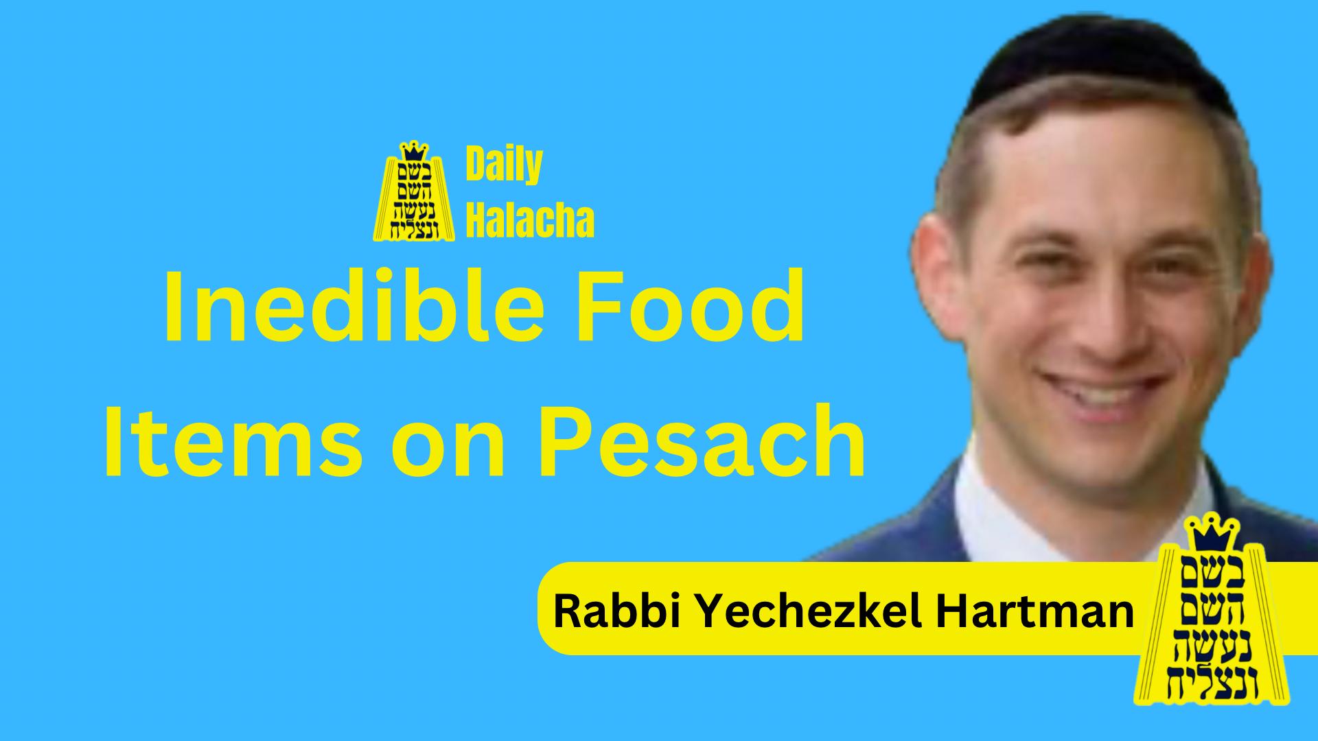 BHP Daily Halacha - Inedible Foods on Pesach