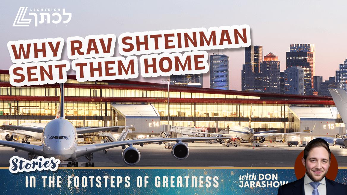 Why Rav Shteinman Sent Them Home