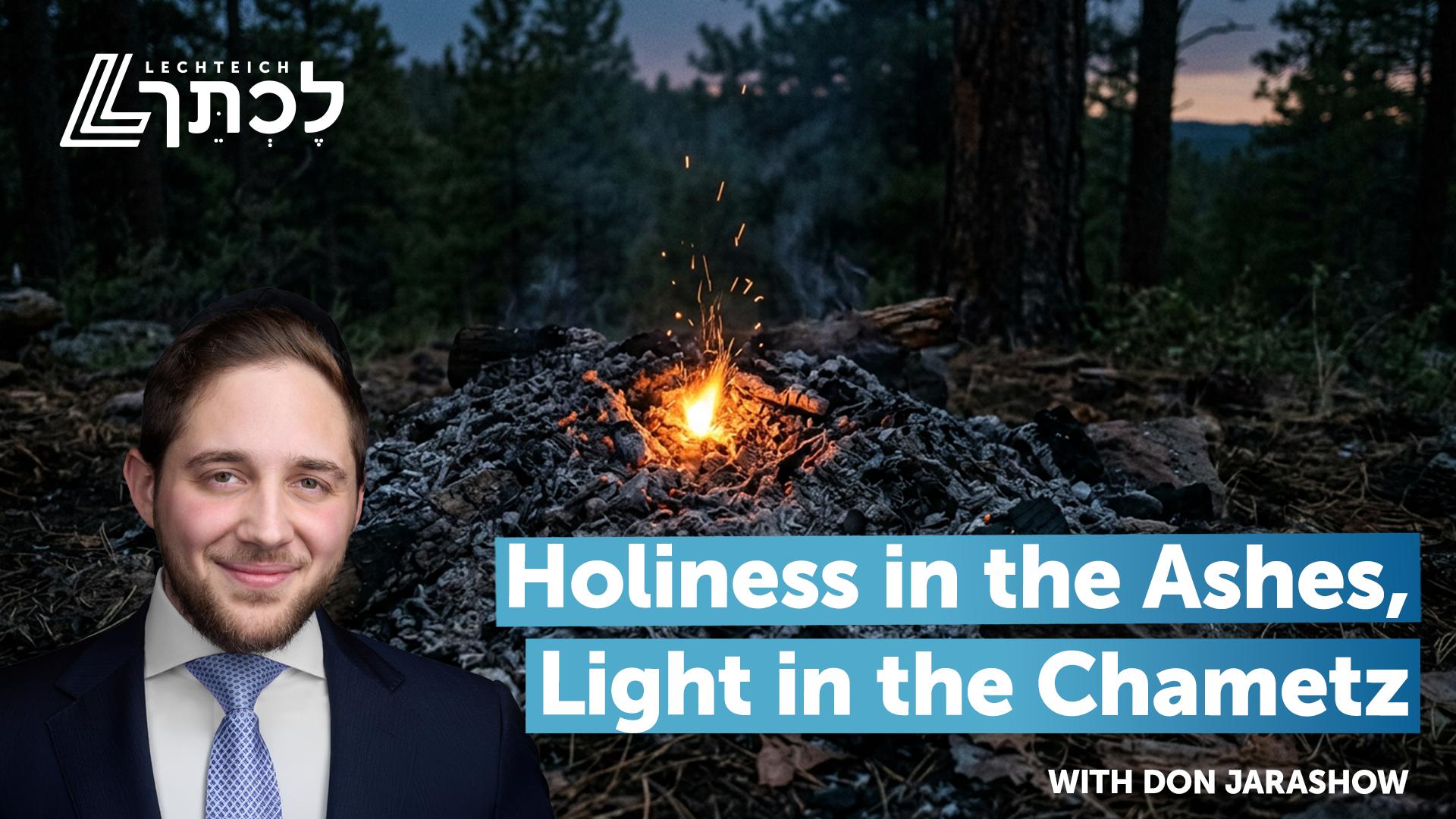 Holiness in the Ashes, Light in the Chametz | Parshas Tzav