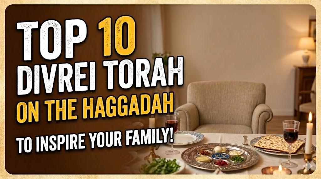 Top 10 Divrei Torah on the Haggada to Inspire Your Family