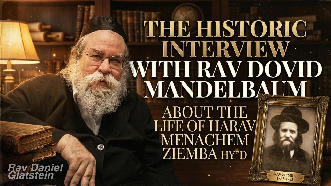 The Historic Interview With Rav Dovid Avraham Mandelbaum About the Life of Harav Menachem Ziemba HY"D on His Yahrtzeit י"ט ניסן
