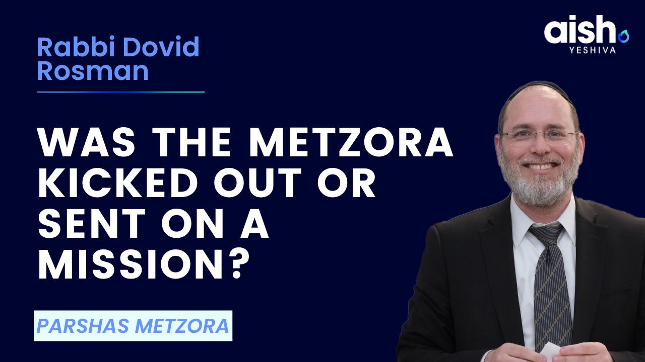 Parshas Metzora: Was the Metzora Kicked Out or Sent on a Mission?
