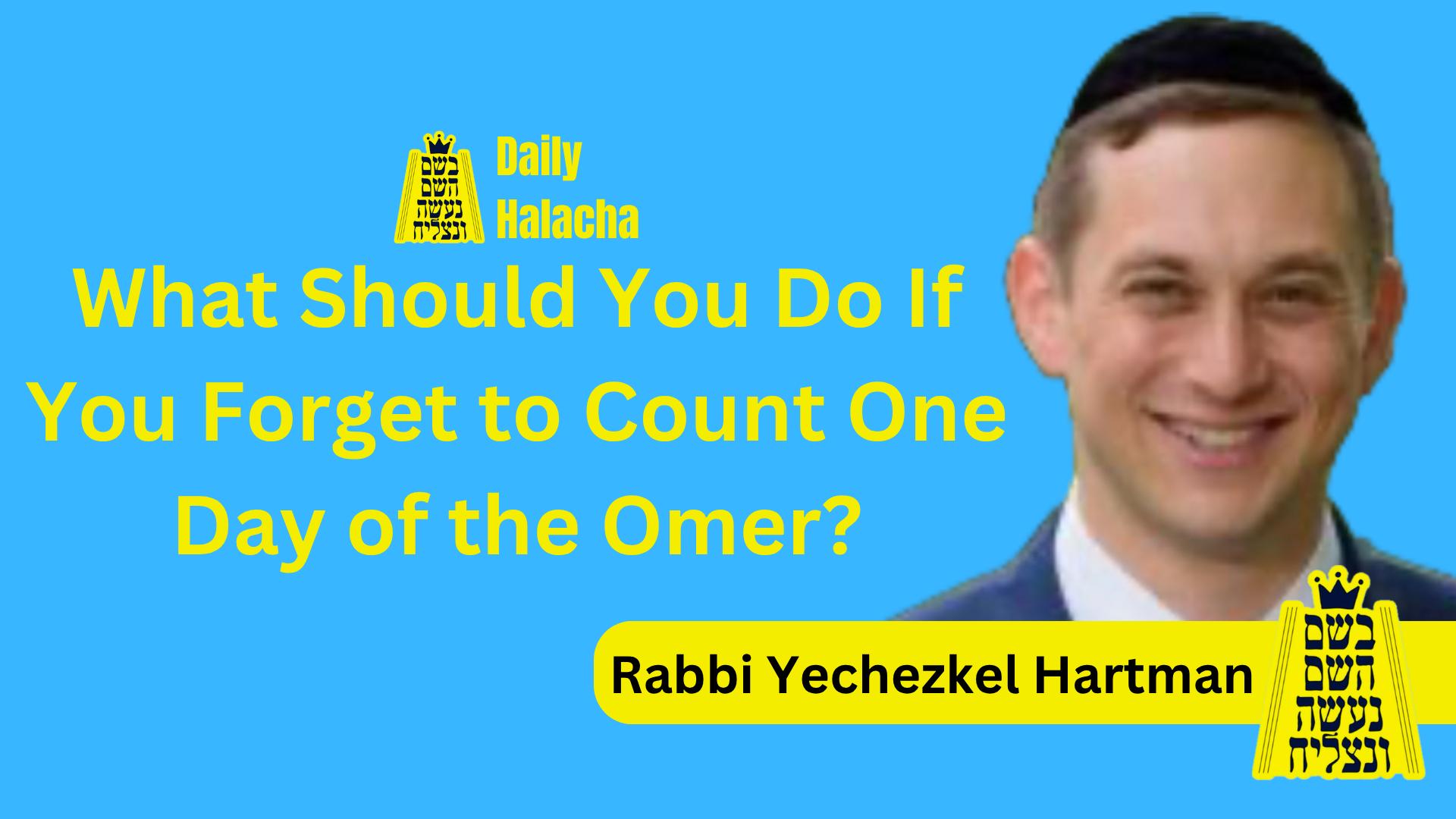 BHP Daily Halacha - What Should You Do If You Forget to Count One Day of the Omer?
