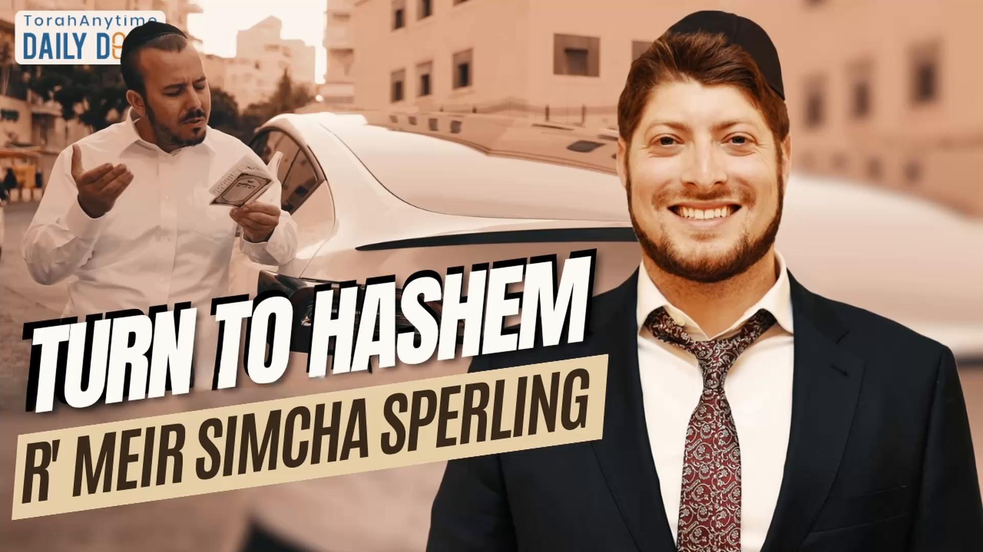 R' Meir Simcha Sperling | Daily Dose #2,629: Turn to Hashem